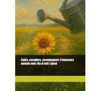 Capire, accogliere, accompagnare: il benessere mentale nella vita di tutti i giorni