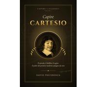 Capire Cartesio: Il metodo, il dubbio, il cogito: il padre del pensiero moderno spiegato da zero (Capire i filosofi)
