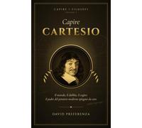 Capire Cartesio: Il metodo, il dubbio, il cogito: il padre del pensiero moderno spiegato da zero (Capire i filosofi)