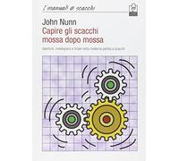 Capire gli scacchi mossa dopo mossa. Apertura, mediogioco e finale nella moderna partita a scacchi (I manuali)
