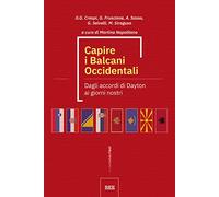 Capire i Balcani Occidentali. Dagli accordi di Dayton ai giorni nostri (Le metamorfosi)