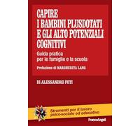Capire i bambini plusdotati e gli alto potenziali cognitivi. Guida pratica per le famiglie e la scuola (Strumenti per il lavoro psico-sociale ed educativo)