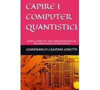 CAPIRE I COMPUTER QUANTISTICI: GUIDA COMPLETA, DAL FUNZIONAMENTO AL PROSSIMO SALTO TECNOLOGICO