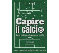 Capire il calcio: Guida pratica per leggere una partita