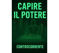 CAPIRE IL POTERE: Finanza potere e manipolazione: il controllo invisibile dell'èlite globale