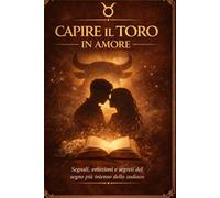 CAPIRE IL TORO IN AMORE: Segnali, emozioni e segreti del segno più intenso dello zodiaco