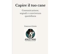 Capire il tuo cane: Comunicazione, segnali e convivenza quotidiana