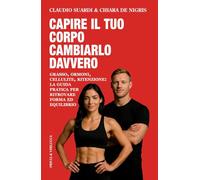 Capire il tuo corpo cambiarlo davvero (Guide e manuali)