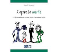 Capire la mente. Un viaggio tra fantasia e teoria per scoprire il funzionamento psichico