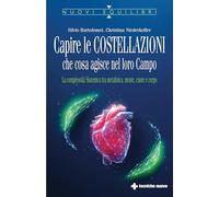 Capire le costellazioni. Che cosa agisce nel campo. La Complessità Sistemica tra metafisica, mente, cuore e corpo (Nuovi equilibri)