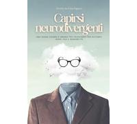 Capirsi Neurodivergenti: Una guida chiara e umana per orientarsi tra autismo, ADHD, DSA e sensibilità