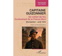 Capitaine Guizonnier: Un soldat du feu. Combattant de la France libre. Montpellier - août 1944 (Mémoires Du Xxe Siècle)