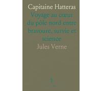 Capitaine Hatteras: Voyage au cœur du pôle nord entre bravoure, survie et science