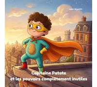 Capitaine Patate et les pouvoirs complètement inutiles: Le héros le plus drôle de Croquetteville