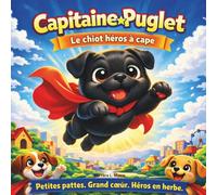 Capitaine Puglet : Le chiot héros à cape: Livres d'histoires pour enfants | Petites Pattes. Grand Cœur. Début de Super-héros | En rimes | Aventure | ... 8,5 x 8,5 (Children's Storybooks in French)