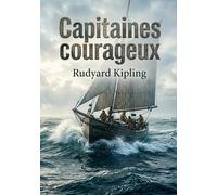 Capitaines courageux: L'histoire d'un jeune garçon riche transformé par une aventure périlleuse sur les bancs de Terre Neuve, dans un roman maritime de Rudyard Kipling.