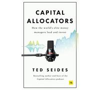 Capital Allocators: How the world's elite money managers lead and invest