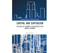 Capital and Capitalism: The Role of Economic Calculation in the Market Economy (Routledge Frontiers of Political Economy)