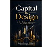 Capital by Design: A New Contract Architecture for Startup Finance