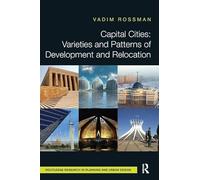 Capital Cities: Varieties and Patterns of Development and Relocation (Routledge Research in Planning and Urban Design)