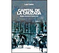 Capital de la Cruzada: Burgos durante la guerra civil: 1 (Contrastes)