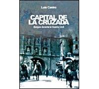 Capital De La Cruzada: Burgos Durante La Guerra Civil