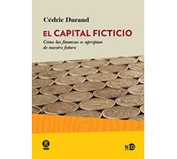 Capital ficticio, El. Cómo las finanzas se apropian de nuestro futuro: 2024 (HUELLAS Y SEÑALES)