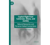 Capital Flight from Cameroon, Ghana, and Zambia: Natural Resources and Perverse Global Connections