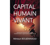 CAPITAL HUMAIN VIVANT: Gouverner l’humain à l’ère de la transformation organisationnelle et de l’IA (Série de livres sur l'Ingénierie du Capital Humain)