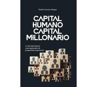 Capital Humano, Capital Millonario: La Felicidad Laboral como generador de Prosperidad Empresarial