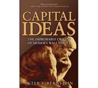 [(Capital Ideas: The Improbable Origins of Modern Wall Street)] [ By (author) Peter L. Bernstein ] [November, 2006]