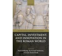 Capital, Investment, and Innovation in the Roman World (Oxford Studies on the Roman Economy)