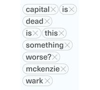 Capital Is Dead: Is This Something Worse?