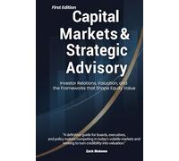 Capital Markets & Strategic Advisory: Investor Relations, Valuation, and the Frameworks that Shape Equity Value