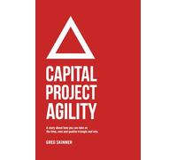 Capital Project Agility: A story about how you can take on the time, cost and quality triangle and win.