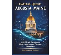 Capital Quest: Augusta, Maine: 1,000 Trivia Questions Exploring History, Government, Culture & Hidden Facts