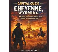 Capital Quest: Cheyenne, Wyoming: 1,000 Trivia Questions About History, Culture, Nature, Landmarks, and Wild Western Facts
