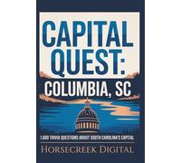 Capital Quest: Columbia SC: 1,000 Trivia Questions About South Carolina’s Capital