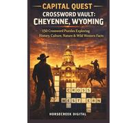 Capital Quest Crossword Vault: Cheyenne, Wyoming: 150 Crossword Puzzles Exploring History, Culture, Nature, Landmarks & Wild Western Facts