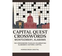 Capital Quest Crosswords: Montgomery, Alabama: 150 Crossword Puzzles Celebrating Alabama’s Historic Capital - Civil Rights, Government, Culture, Sports & Southern Heritage