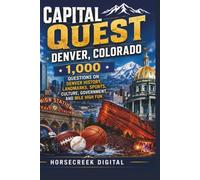Capital Quest: Denver, Colorado: 1,000 Questions on Denver History, Landmarks, Sports, Culture, Government, and Mile High Fun