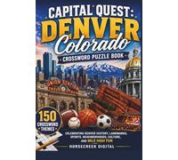 Capital Quest: Denver, Colorado Crossword Puzzle Book: 150 Crossword Themes Celebrating Denver History, Landmarks, Sports, Neighborhoods, Culture, and Mile High Fun