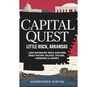 Capital Quest: Little Rock, Arkansas: 1,000 Fascinating Trivia Questions About History, Politics, Culture, Landmarks & Legends