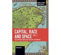 Capital, Race and Space, Volume II: The Far Right from 'Post-Fascism' to Trumpism (Studies in Critical Social Sciences)