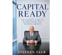 CAPITAL READY: The Insider's Guide to Raising Money for Business Growth
