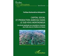 Capital social et production agricole dans le sud-kivu montagneux: Une étude appliquée aux populations riveraines des forêts dans la Chefferie de Kabare (Études Africaines)