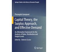 Capital Theory, the Surplus Approach, and Effective Demand: An Alternative Framework for the Analysis of Value, Distribution and Output Levels (Springer Studies in the History of Economic Thought)