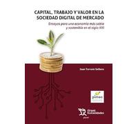 Capital, trabajo y valor en la sociedad digital de mercado. Ensayos para una economía más sabia y sostenible en el siglo XXI