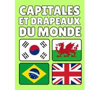 Capitales et Drapeaux du Monde: Infos Essentielles sur Chaque Pays, Capitale, Population, Monnaie, Langue et Superficie