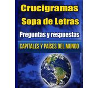 Capitales y Países del mundo. Crucigramas. Sopa de Letras. Preguntas y respuestas: Aprende Geografía Política. Rompecabezas y Pasatiempos para Adultos y Adolescentes. Con Soluciones.